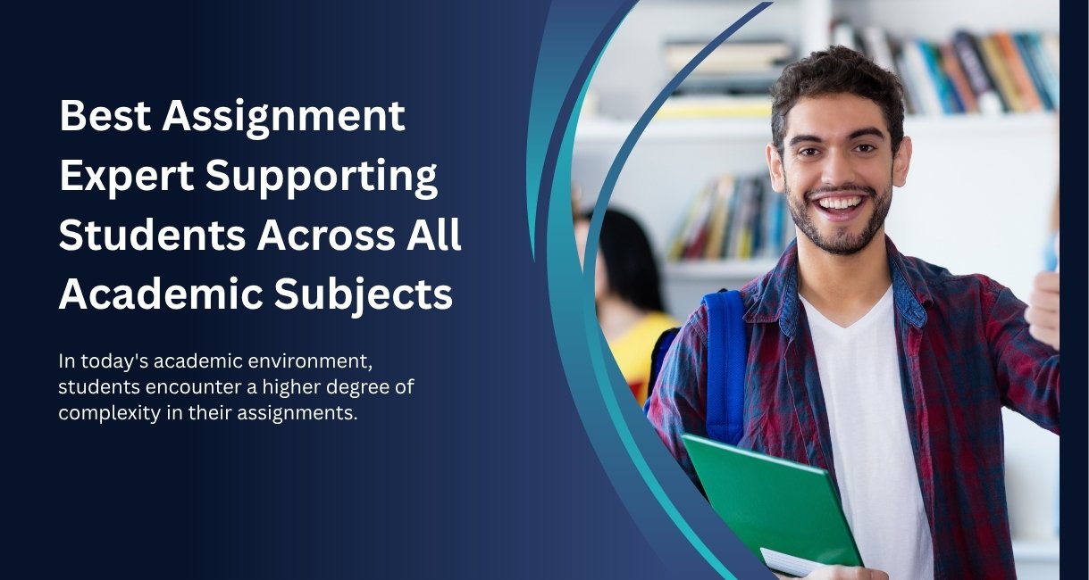 Best Assignment Expert Supporting Students Across All Academic Subjects